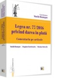 Legea nr. 77/2016 privind darea in plata. Comentariu pe articole - Vasile Bozesan
