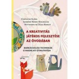 A kreativit&aacute;s j&aacute;t&eacute;kos fejleszt&eacute;se az &oacute;vod&aacute;ban - Bark&aacute;csol&aacute;si technik&aacute;k gyakorlati &uacute;tmutat&oacute;ja - Horv&aacute;thn&eacute; Csapucha Kl&aacute;ra
