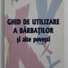 GHID DE UTILIZARE A BARBATILOR SI ALTE POVESTI de IONUT CORBEA , 2010