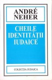 CHEILE IDENTITATII IUDAICE-ANDRE NEHER-269567