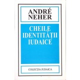 CHEILE IDENTITATII IUDAICE-ANDRE NEHER-269567