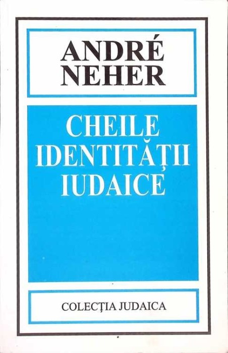 CHEILE IDENTITATII IUDAICE-ANDRE NEHER-269567