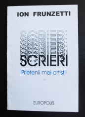 Ion Frunzetti - Scrieri. Prietenii mei arti?tii (vol. 1; pref. Amelia Pavel) foto