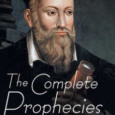 The Complete Prophecies of Nostradamus