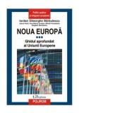 Noua Europa. Volumul III: Ghidul aprofundat al Uniunii Europene - Iordan Gheorghe Barbulescu, Bogdan Munteanu, Ana Maria Costea, Ioana Dodi, Mihail Ca