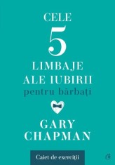 Cele cinci limbaje ale iubirii pentru barbati. Caiet de exercitii - Gary Chapman - Curtea Veche