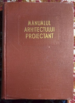 MANUALUL ARHITECTULUI PROIECTANT VOL. III, EDITURA TEHNICA 1958/ STARE F.BUNA FARA SUBLINIERI SAU ADNOTARI(Bg) foto