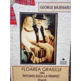 George Bajenaru - Floarea graiului sau intoarcerea la parinti - Poezii (Editia: 2014)
