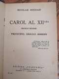 Nicolae Bogdan. Carol al XII-lea. Regele Suediei, prototipul eroului modern,1939