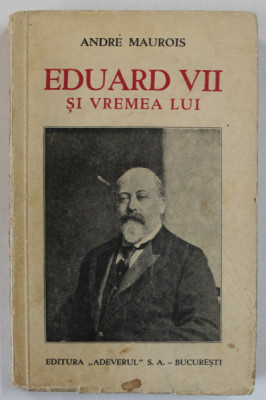 EDUARD VII SI VREMEA LUI de ANDRE MAUROIS , 1934 foto
