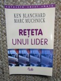 RETETA UNUI LIDER de KEN BLANCHARD , MARC MUCHNICK , Bucuresti 2004