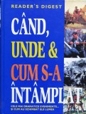 Cand, Unde &amp; Cum S-a Intamplat - Colectiv, Reader&#039;s Digest, Istorie, 2005, Romana, 21x28 cm