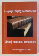 LANGUAGE , SHAPING , COMMUNICATION / LIMBAJ , MODELARE , COMUNICARE de GH. UNGUREANU , 2007 foto