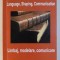 LANGUAGE , SHAPING , COMMUNICATION / LIMBAJ , MODELARE , COMUNICARE de GH. UNGUREANU , 2007