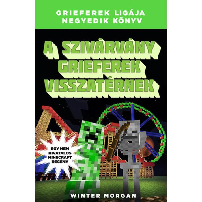 A sziv&aacute;rv&aacute;ny grieferek visszat&eacute;rnek - Grieferek lig&aacute;ja 4. - Egy nem hivatalos Minecraft reg&eacute;ny - Winter Morgan