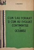 Cum s-au format si cum au evoluat continentele si oceanele - I. Radulescu