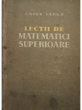 Caius Iacob - Lectii de matematici superioare (Editia: 1959)