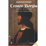 Cesare Borgia. Printul Renasterii - Dragos Moldoveanu - Vol 1