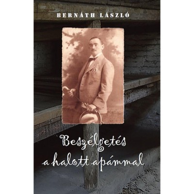 Besz&amp;eacute;lget&amp;eacute;s a halott ap&amp;aacute;mmal - Bern&amp;aacute;th L&amp;aacute;szl&amp;oacute; foto