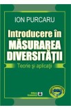 Introducere in masurarea diversitatii. Teorie si aplicatii - Ion Purcaru