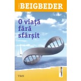 O viata fara sfarsit | Frederic Beigbeder