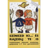 Sz&iacute;nezd ki... &eacute;s rajzolj te is - &Iacute;r&aacute;sk&eacute;szs&eacute;get fejlesztő feladatlap-gyűjtem&eacute;ny 4-7 &eacute;ves gyermekeknek - Rosta Katalin