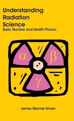 Understanding Radiation Science: Basic Nuclear and Health Physics foto