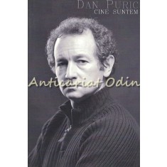 Cine Suntem - Dan Puric