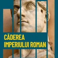 Descopera istoria. Caderea imperiului roman. Criza, decaderea si impartirea imperiului - Carles Buenacasa Perez