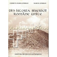 Din Istoria Bisericii Romine Unite - Codruta Maria Stirban, Marcel Stirban