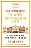 The Bookshop, the Draper, the Candlestick Maker: A History of the High Stree