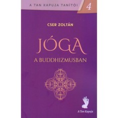 J&oacute;ga a buddhizmusban - A tan kapuja tan&iacute;t&oacute;i 4. - Cser Zolt&aacute;n