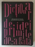 DICTIONAR DE IDEI PRIMITE DE - A GATA , RECOMANDARI DE LECTURA DE LA LIBRARUL TAU PERSONAL , ANII '2000