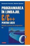 Programarea in limbajul C/C++ pentru liceu Vol.2 - Emanuela Cerchez, Marinel Serban
