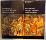 UMANISMUL PICTURII MURALE POSTBIZANTINE- WLASYSLAW PODLACHA / GRIGORE NANDRIS -BUC.1985 VOL.I-II