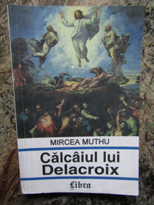 CALCAIUL LUI DELACROIX de MIRCEA MUTHU , 1996 foto