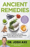 Ancient Remedies: Secrets to Healing with Herbs, Essential Oils, Cbd, and the Most Powerful Natural Medicine in History