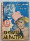 INGERUL ALBASTRU ( PROFESORUL UNRAT ) , roman de HEINRICH MANN , EDITIE INTERBELICA