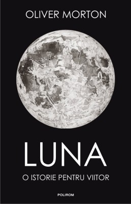Oliver Morton - Luna. O istorie pentru viitor foto