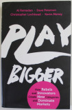 PLAY BIGGER by AL RAMADAN ...KEVIN MANEY , HOW REBELS AND INNOVATORS ...DOMINATE MARKETS , 2016 *MINIMA UZURA