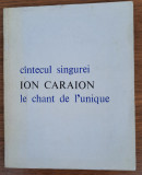 C&acirc;ntecul singurei / Le chant de l&#039;unique, Ion Caraion, edție bilingvă