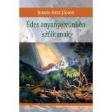 &Eacute;des anyanyelv&uuml;nk&ouml;n sz&oacute;l&iacute;tanak - Juhos-Kiss J&aacute;nos