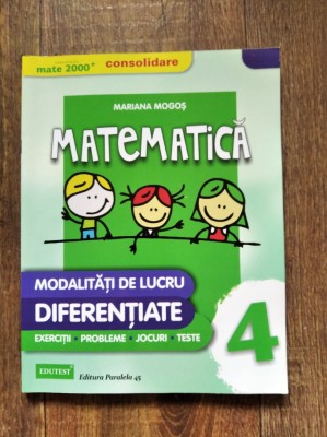 Matematica, modalitati de lucru diferentiate, clasa 4, Mariana Mogos, mate 2000+ foto