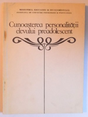 CUNOASTEREA PERSONALITATII ELEVULUI PREADOLESCENT - INDRUMARI PENTRU PROFESORI SI PARINTI de GEORGETA DAN - SPINOIU... NICOLAE RADU - RADULESCU , 1981 foto