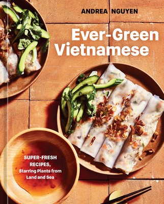 Ever-Green Vietnamese: Super-Fresh Recipes, Starring Plants from Land and Sea [A Plant-Based Cookbook] foto