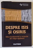 DESPRE ISIS SI OSIRIS , MITUL FUNDAMENTAL SI MISTERIILE DIN RELIGIA EGIPTEANA de PLUTARH , 2019