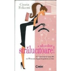 Absolut stralucitoare! - Cinzia Felicetti