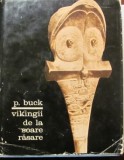 CY - Peter H. BUCK "Vikingii de la Soare Rasare" / cartonata &amp; supracoperta / 368 pagini + 34 planse / Editura STIINTIFICA, 1969 / stare foarte buna