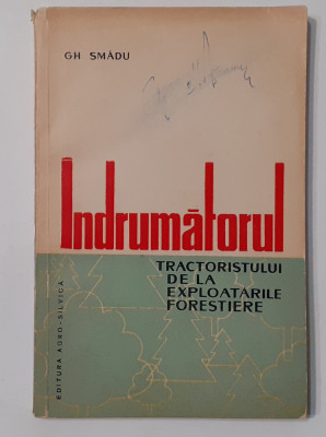 Gh. Smadu - Indrumatorul Tractoristului De La Exploatarile Forestiere (RARA) foto