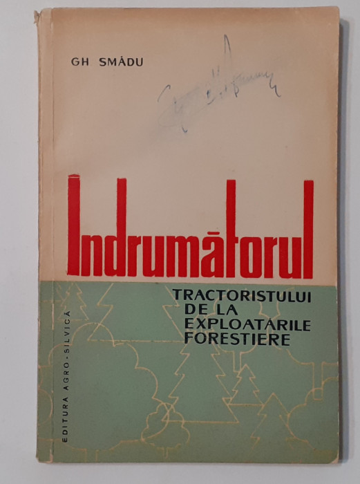 Gh. Smadu - Indrumatorul Tractoristului De La Exploatarile Forestiere (RARA)